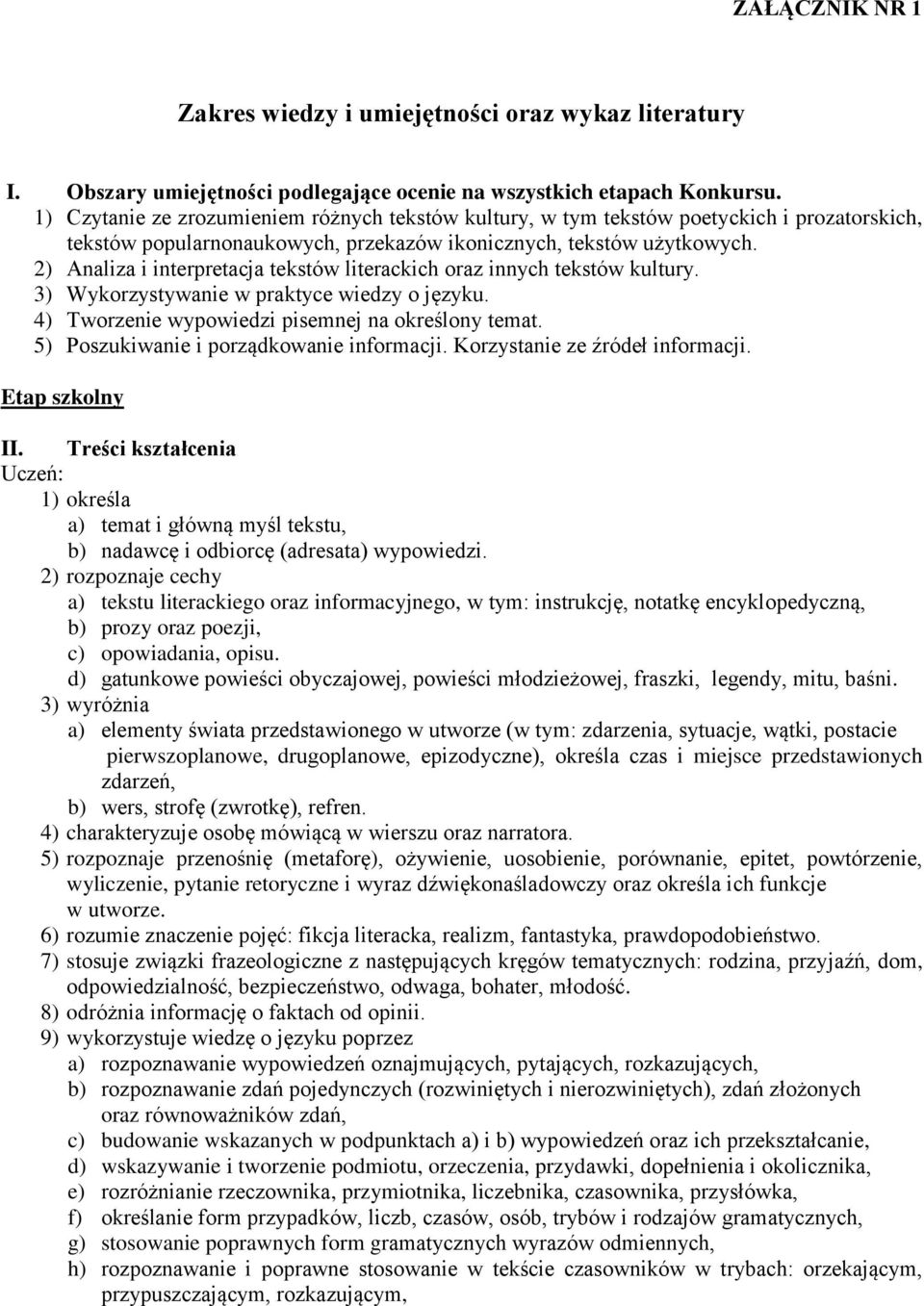 2) Analiza i interpretacja tekstów literackich oraz innych tekstów kultury. 3) Wykorzystywanie w praktyce wiedzy o języku. 4) Tworzenie wypowiedzi pisemnej na określony temat.