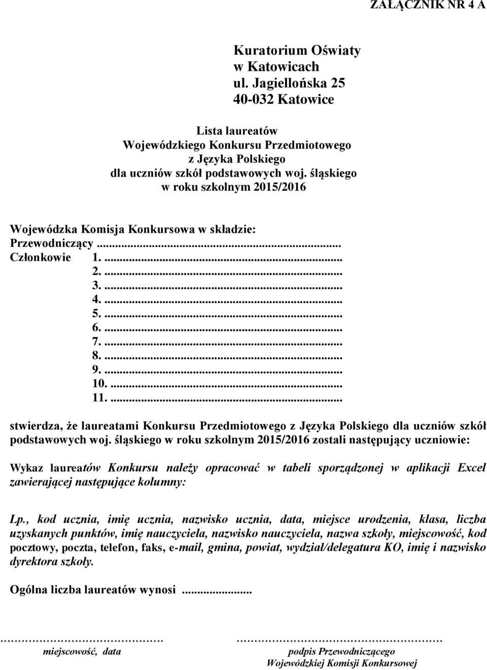 śląskiego zostali następujący uczniowie: Wykaz laureatów Konkursu należy opracować w tabeli sporządzonej w aplikacji Excel zawierającej następujące kolumny: Lp.