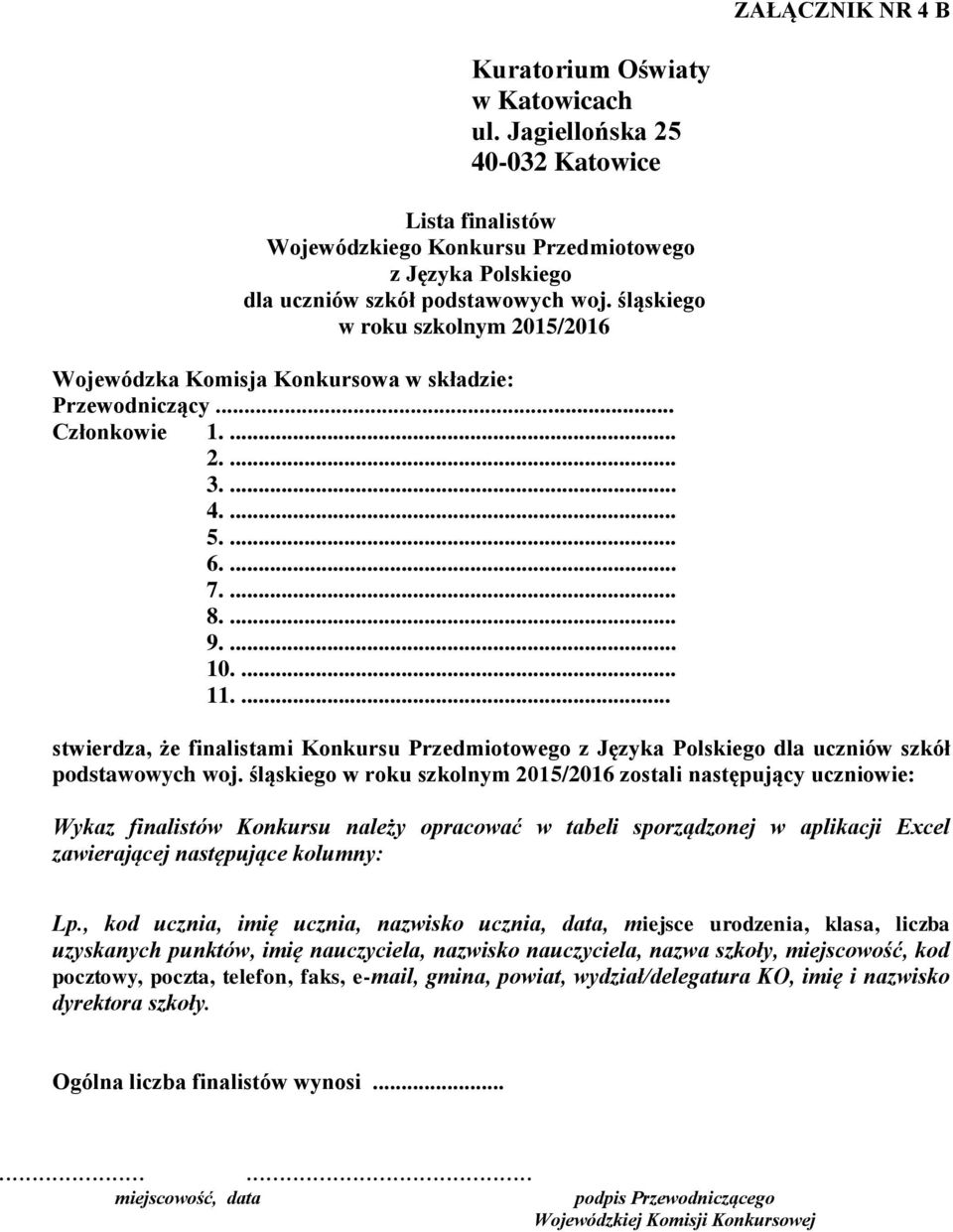 śląskiego zostali następujący uczniowie: Wykaz finalistów Konkursu należy opracować w tabeli sporządzonej w aplikacji Excel zawierającej następujące kolumny: Lp.