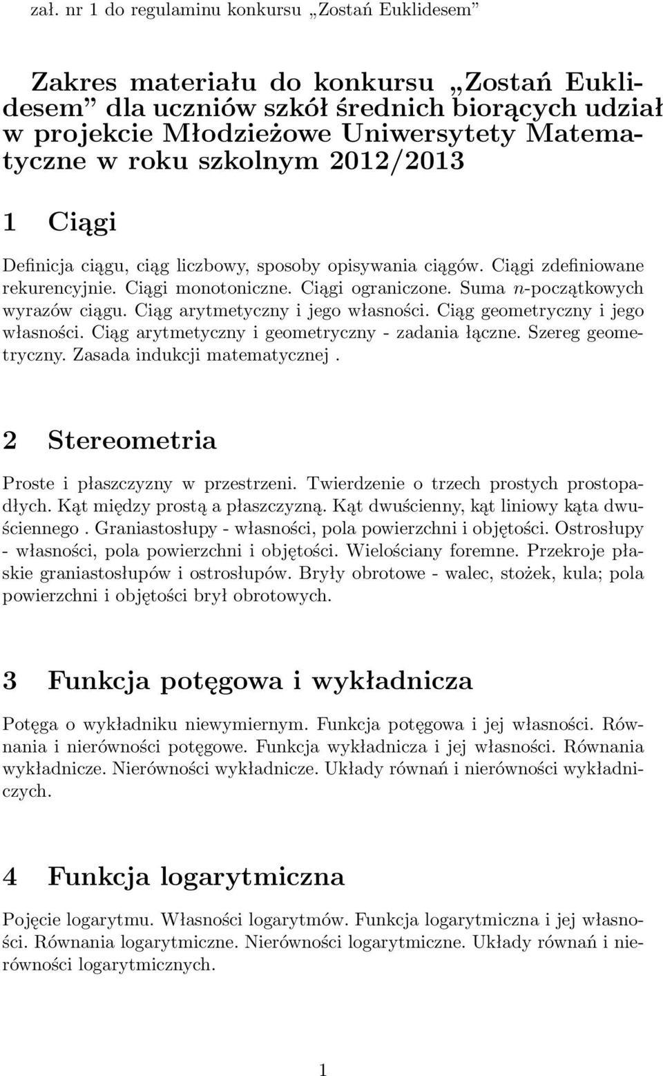 Ciąg arytmetyczny i jego własności. Ciąg geometryczny i jego własności. Ciąg arytmetyczny i geometryczny- zadania łączne. Szereg geometryczny. Zasada indukcji matematycznej.