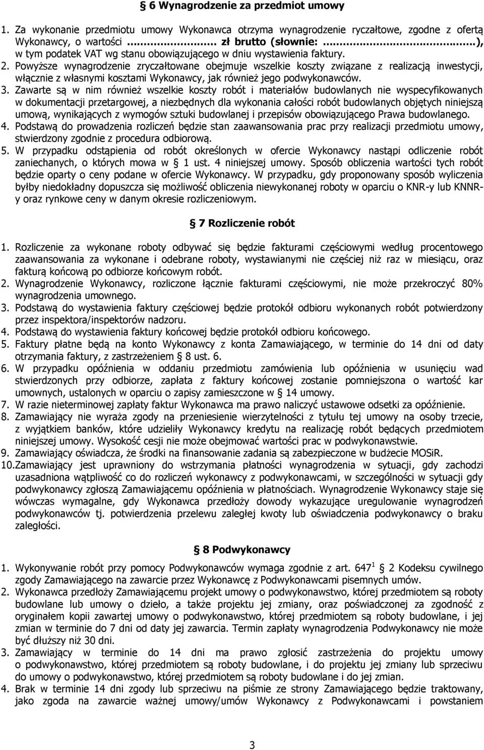 Powyższe wynagrodzenie zryczałtowane obejmuje wszelkie koszty związane z realizacją inwestycji, włącznie z własnymi kosztami Wykonawcy, jak również jego podwykonawców. 3.