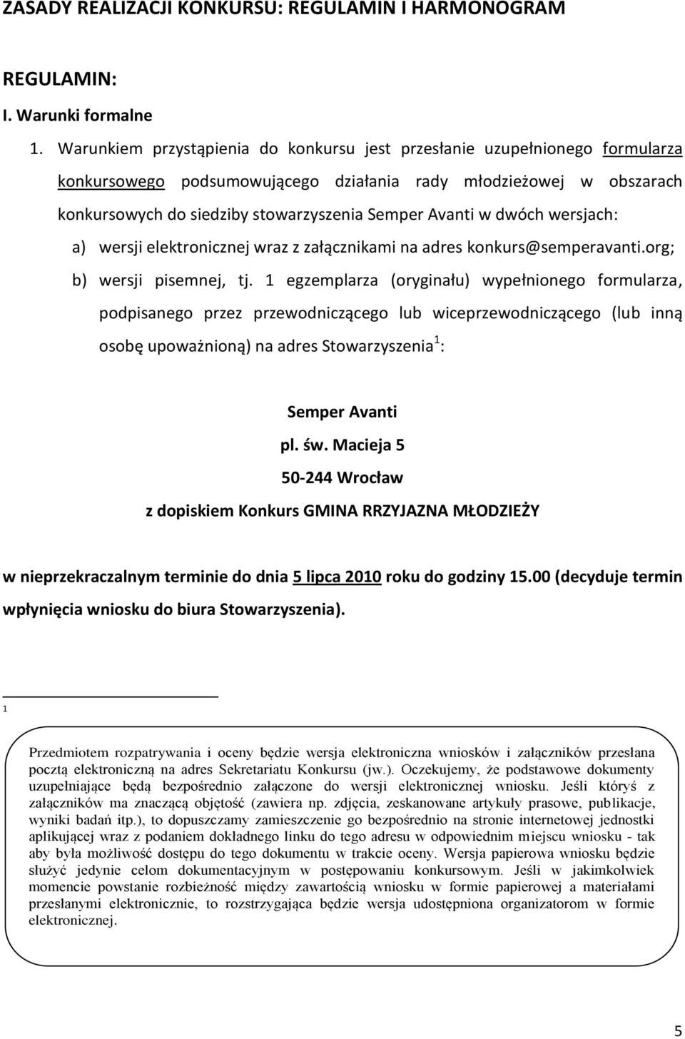 w dwóch wersjach: a) wersji elektronicznej wraz z załącznikami na adres konkurs@semperavanti.org; b) wersji pisemnej, tj.