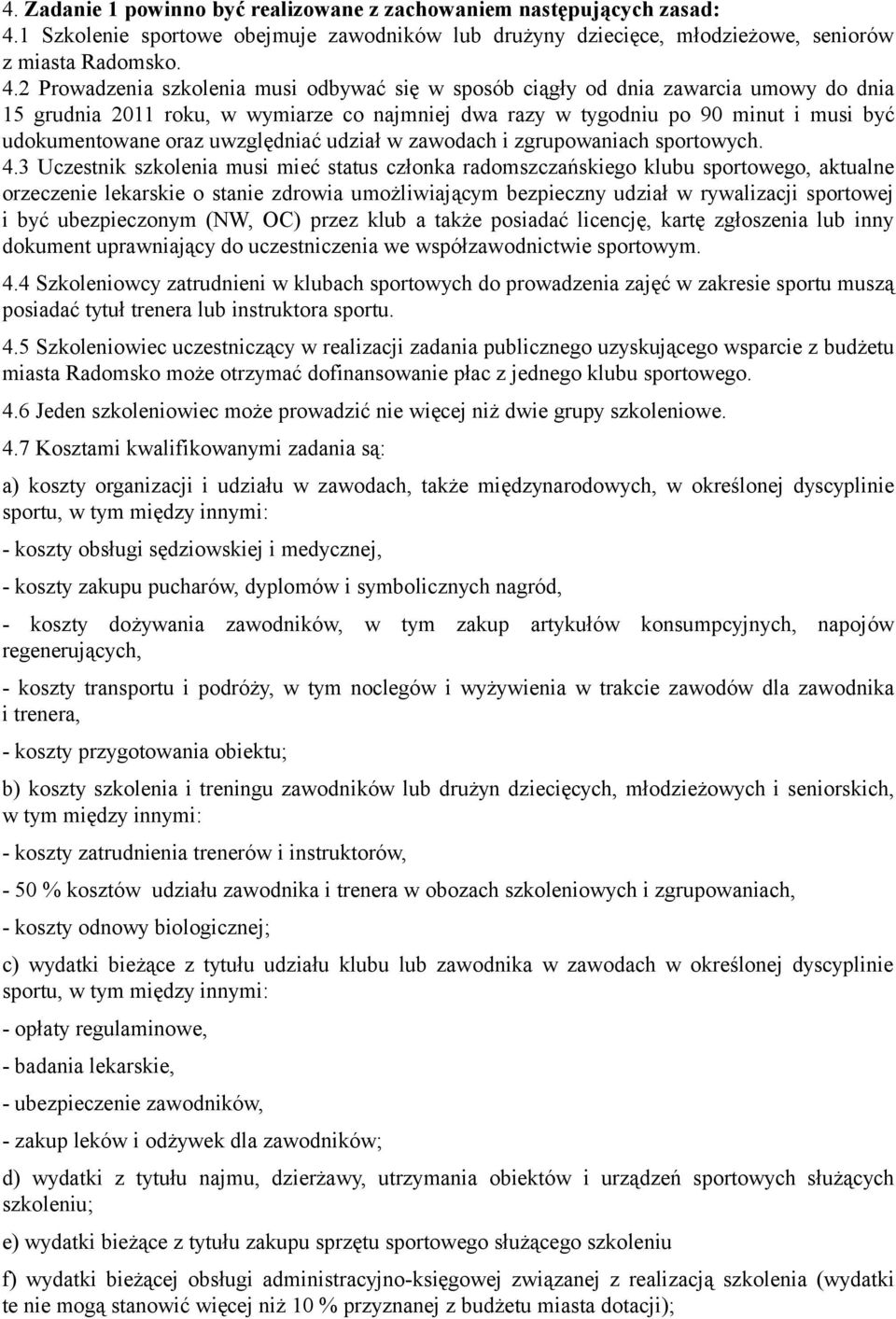 2 Prowadzenia szkolenia musi odbywać się w sposób ciągły od dnia zawarcia umowy do dnia 15 grudnia 2011 roku, w wymiarze co najmniej dwa razy w tygodniu po 90 minut i musi być udokumentowane oraz