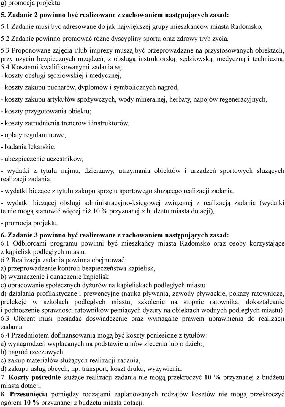 3 Proponowane zajęcia i/lub imprezy muszą być przeprowadzane na przystosowanych obiektach, przy użyciu bezpiecznych urządzeń, z obsługą instruktorską, sędziowską, medyczną i techniczną, 5.