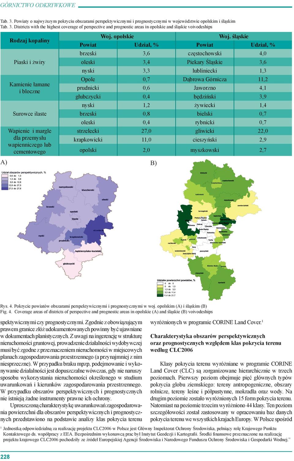 śląskie voivodeships Rodzaj kopaliny Piaski i żwiry Kamienie łamane i bloczne Surowce ilaste Wapienie i margle dla przemysłu wapienniczego lub cementowego Woj. opolskie Woj.