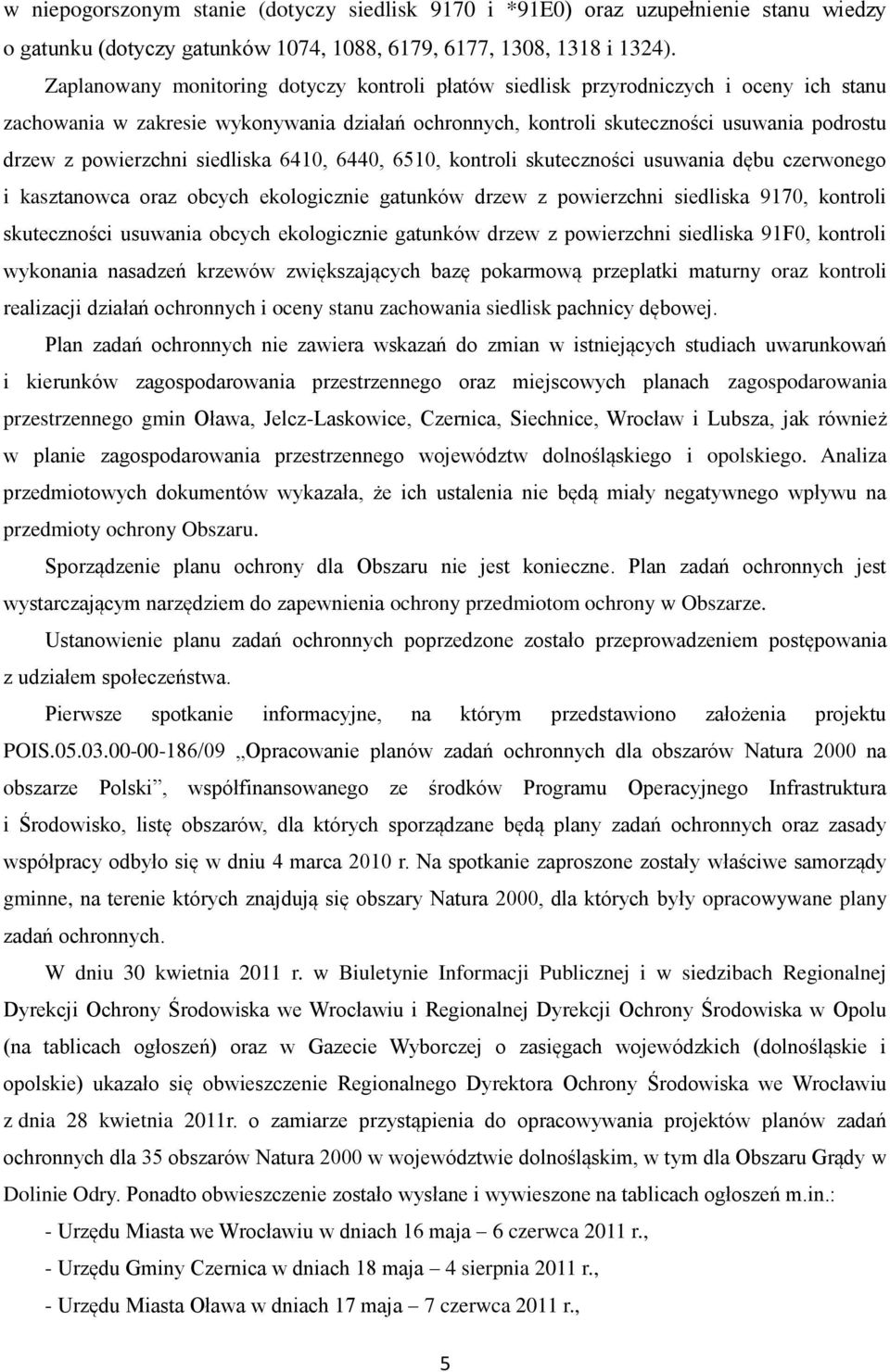 powierzchni siedliska 6410, 6440, 6510, kontroli skuteczności usuwania dębu czerwonego i kasztanowca oraz obcych ekologicznie gatunków drzew z powierzchni siedliska 9170, kontroli skuteczności