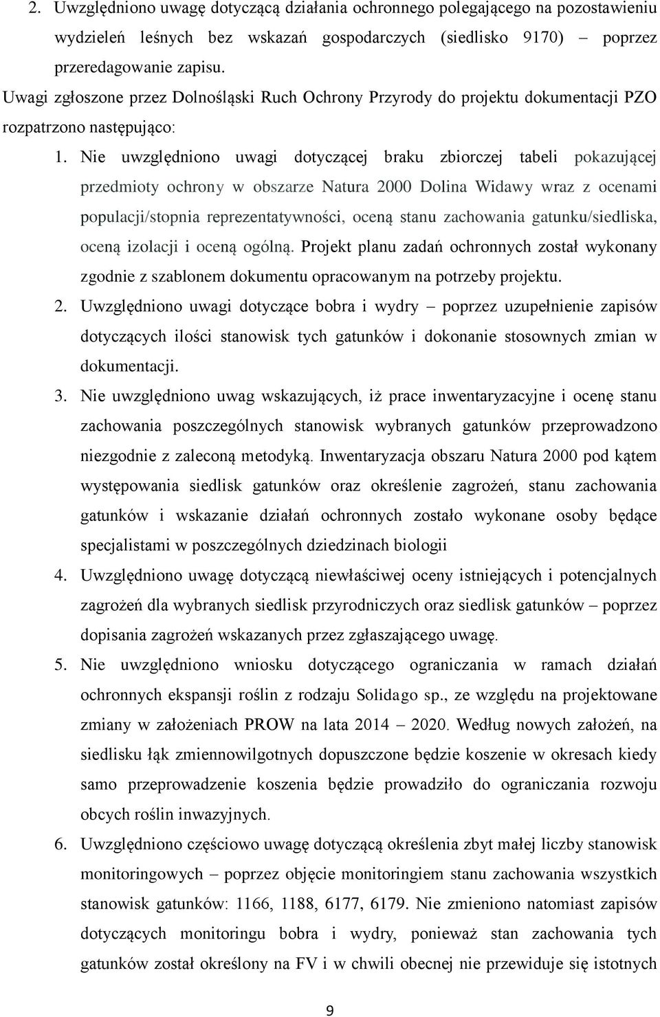 Nie uwzględniono uwagi dotyczącej braku zbiorczej tabeli pokazującej przedmioty ochrony w obszarze Natura 2000 Dolina Widawy wraz z ocenami populacji/stopnia reprezentatywności, oceną stanu