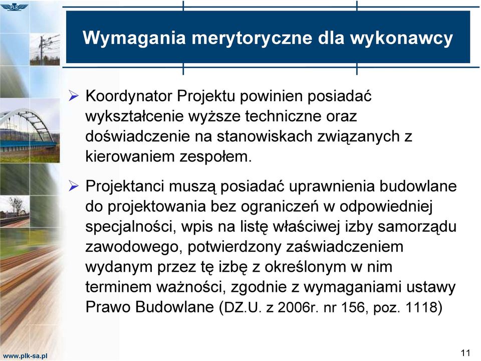 Projektanci muszą posiadać uprawnienia budowlane do projektowania bez ograniczeń w odpowiedniej specjalności, wpis na listę