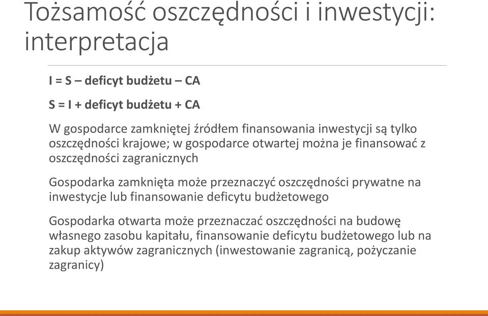 zamknięta może przeznaczyć oszczędności prywatne na inwestycje lub finansowanie deficytu budżetowego Gospodarka otwarta może przeznaczać