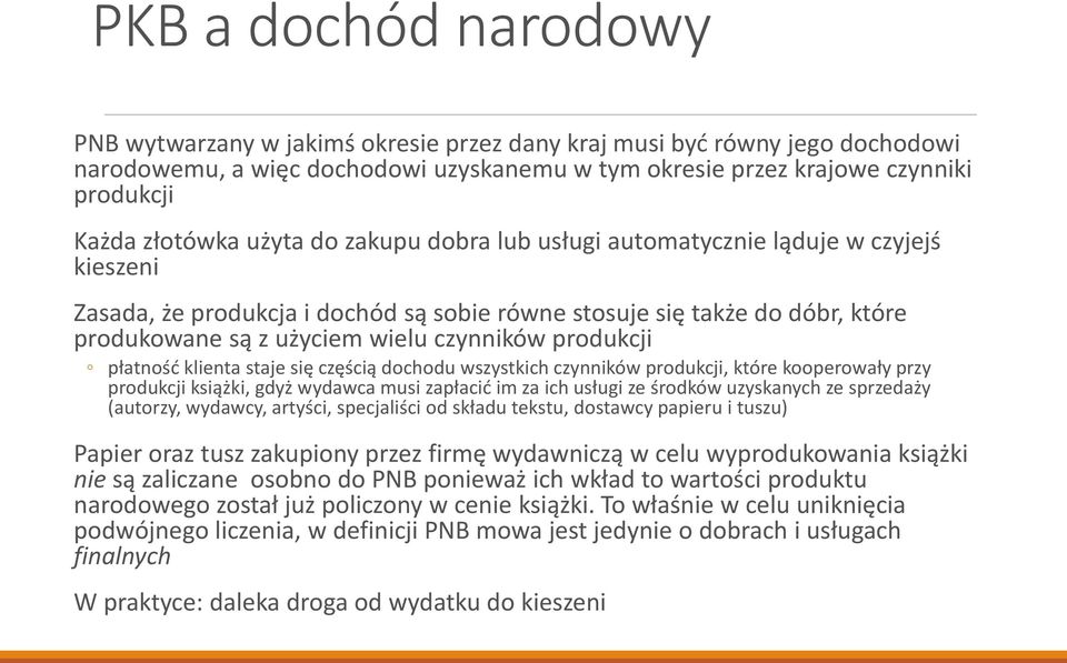 czynników produkcji płatność klienta staje się częścią dochodu wszystkich czynników produkcji, które kooperowały przy produkcji książki, gdyż wydawca musi zapłacić im za ich usługi ze środków