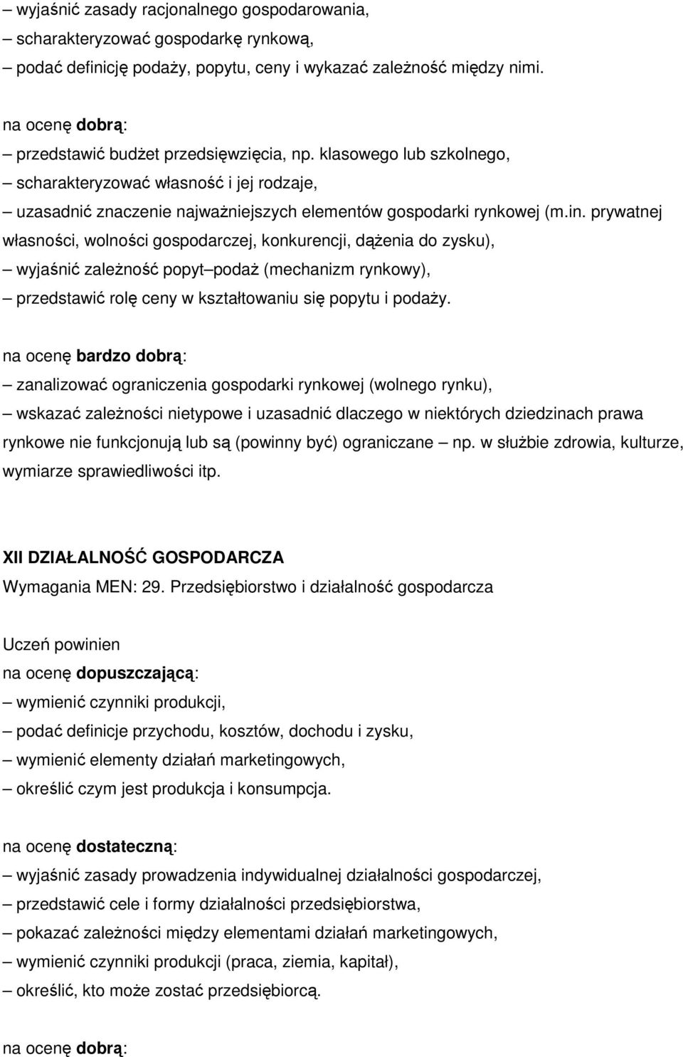 prywatnej własności, wolności gospodarczej, konkurencji, dąŝenia do zysku), wyjaśnić zaleŝność popyt podaŝ (mechanizm rynkowy), przedstawić rolę ceny w kształtowaniu się popytu i podaŝy.