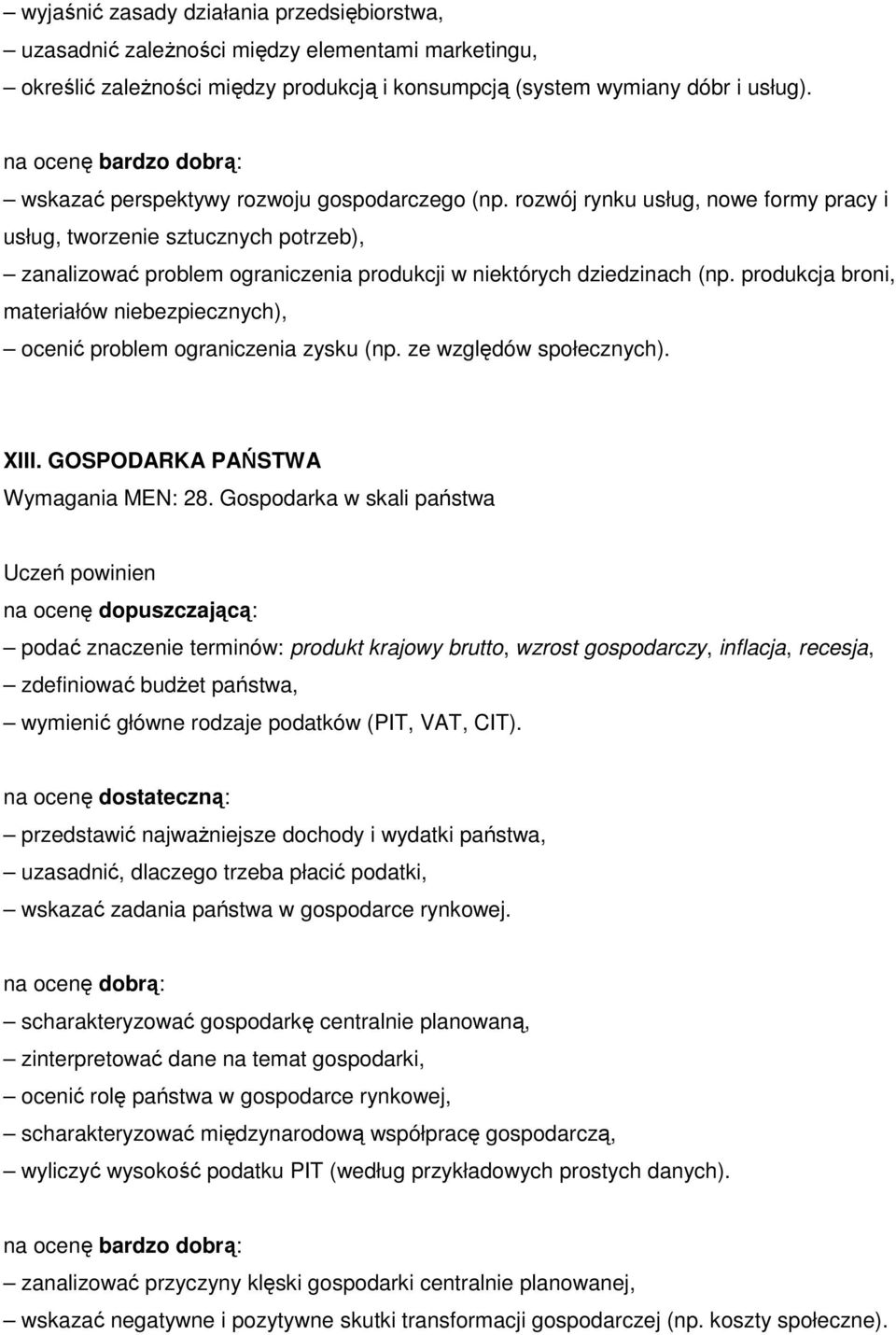 produkcja broni, materiałów niebezpiecznych), ocenić problem ograniczenia zysku (np. ze względów społecznych). XIII. GOSPODARKA PAŃSTWA Wymagania MEN: 28.