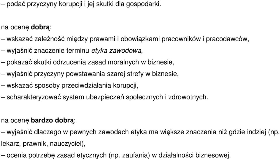 zasad moralnych w biznesie, wyjaśnić przyczyny powstawania szarej strefy w biznesie, wskazać sposoby przeciwdziałania korupcji, scharakteryzować