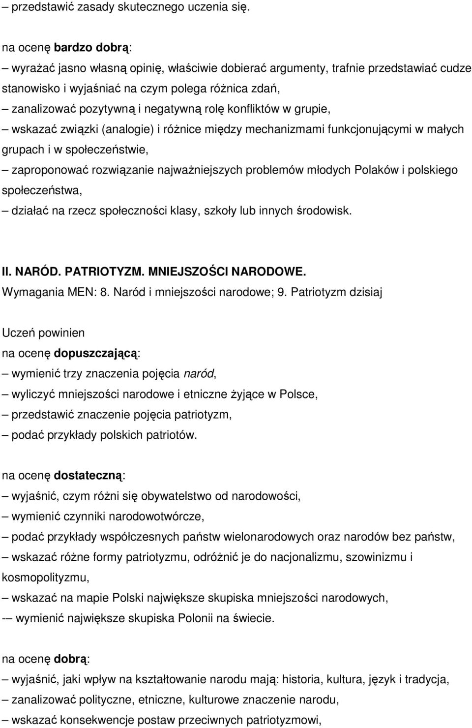 wskazać związki (analogie) i róŝnice między mechanizmami funkcjonującymi w małych grupach i w społeczeństwie, zaproponować rozwiązanie najwaŝniejszych problemów młodych Polaków i polskiego