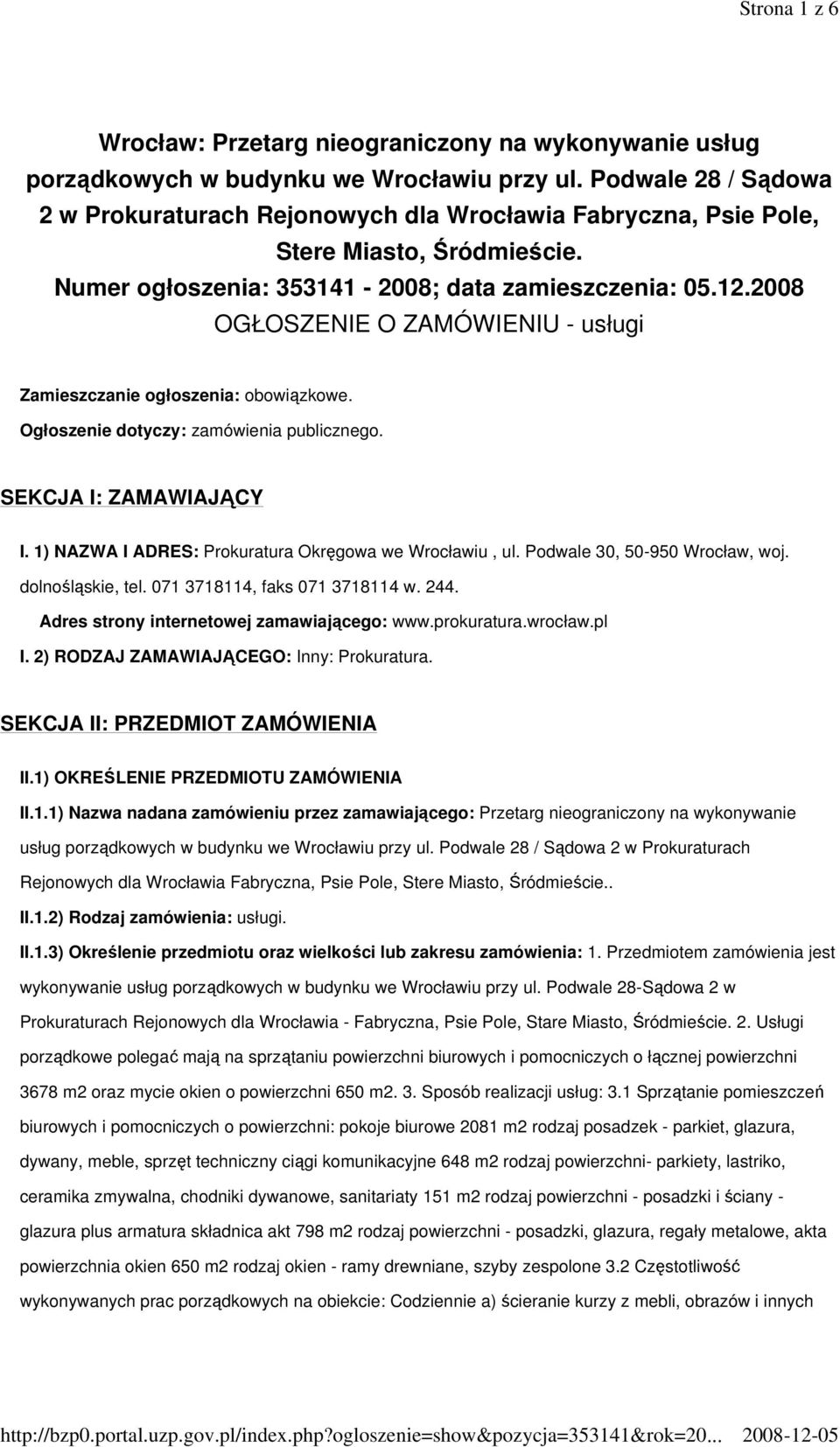 2008 OGŁOSZENIE O ZAMÓWIENIU - usługi Zamieszczanie ogłoszenia: obowiązkowe. Ogłoszenie dotyczy: zamówienia publicznego. SEKCJA I: ZAMAWIAJĄCY I.