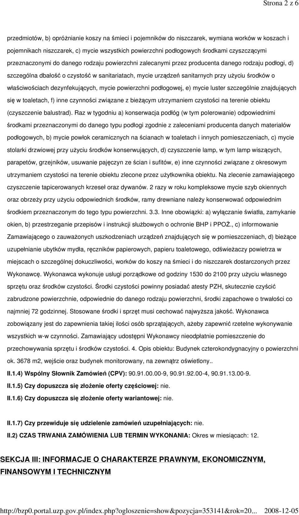 środków o właściwościach dezynfekujących, mycie powierzchni podłogowej, e) mycie luster szczególnie znajdujących się w toaletach, f) inne czynności związane z bieŝącym utrzymaniem czystości na