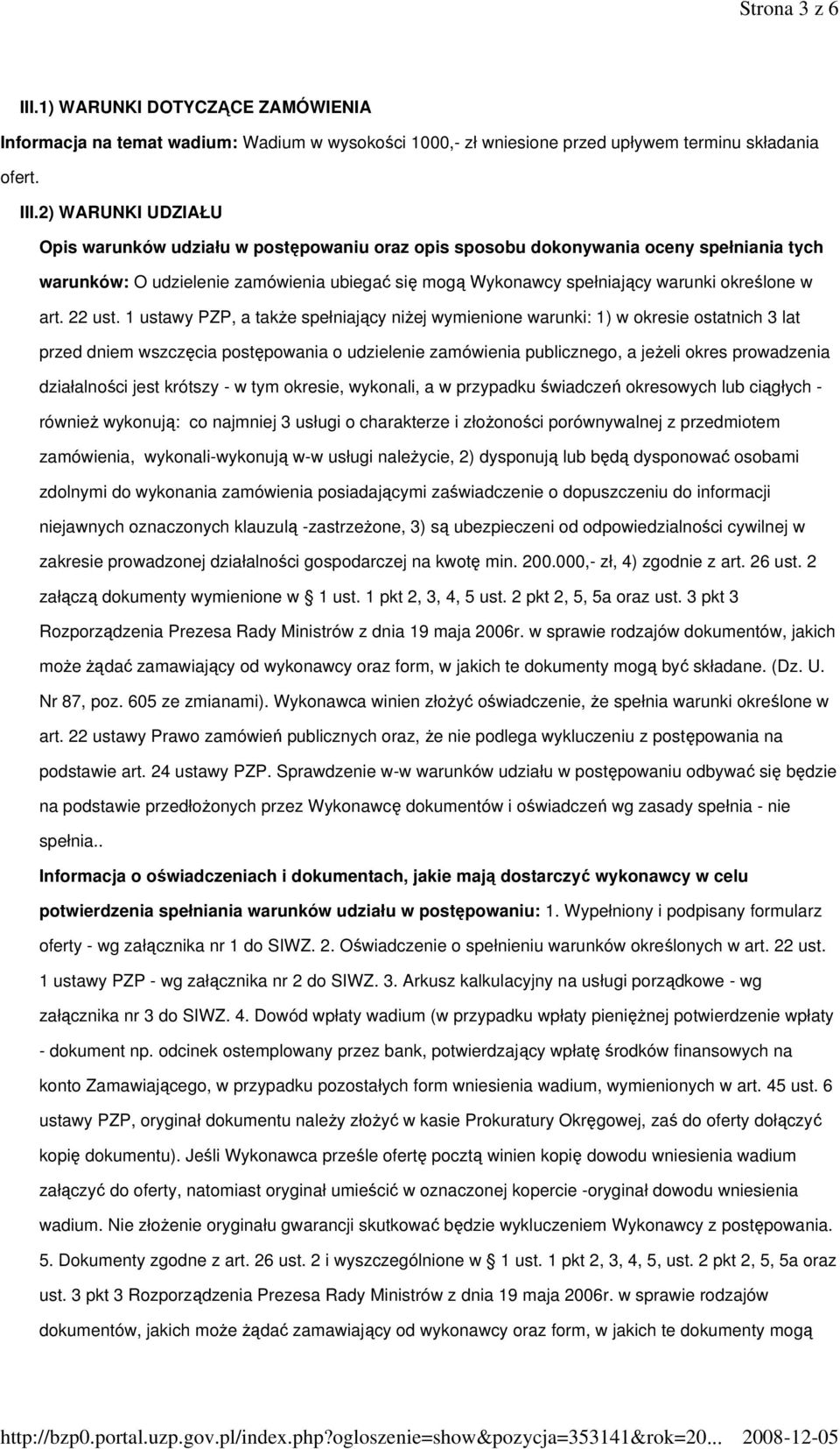 2) WARUNKI UDZIAŁU Opis warunków udziału w postępowaniu oraz opis sposobu dokonywania oceny spełniania tych warunków: O udzielenie zamówienia ubiegać się mogą Wykonawcy spełniający warunki określone