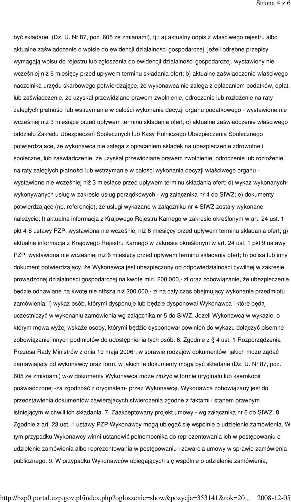 działalności gospodarczej, wystawiony nie wcześniej niŝ 6 miesięcy przed upływem terminu składania ofert; b) aktualne zaświadczenie właściwego naczelnika urzędu skarbowego potwierdzające, Ŝe