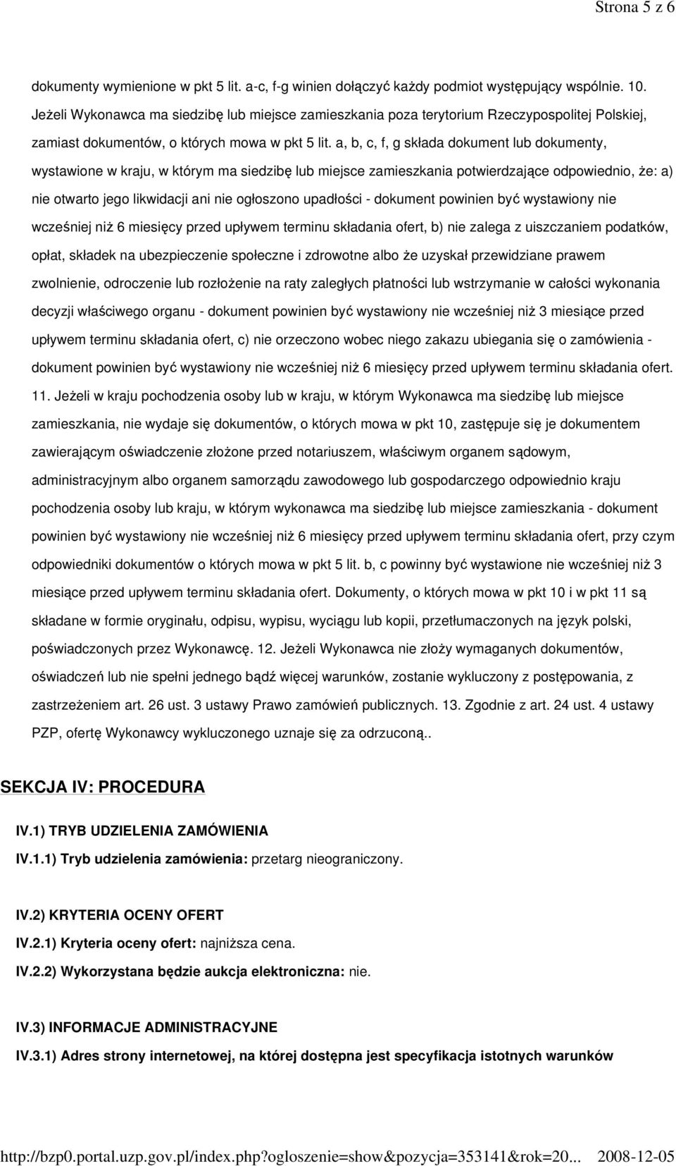 a, b, c, f, g składa dokument lub dokumenty, wystawione w kraju, w którym ma siedzibę lub miejsce zamieszkania potwierdzające odpowiednio, Ŝe: a) nie otwarto jego likwidacji ani nie ogłoszono