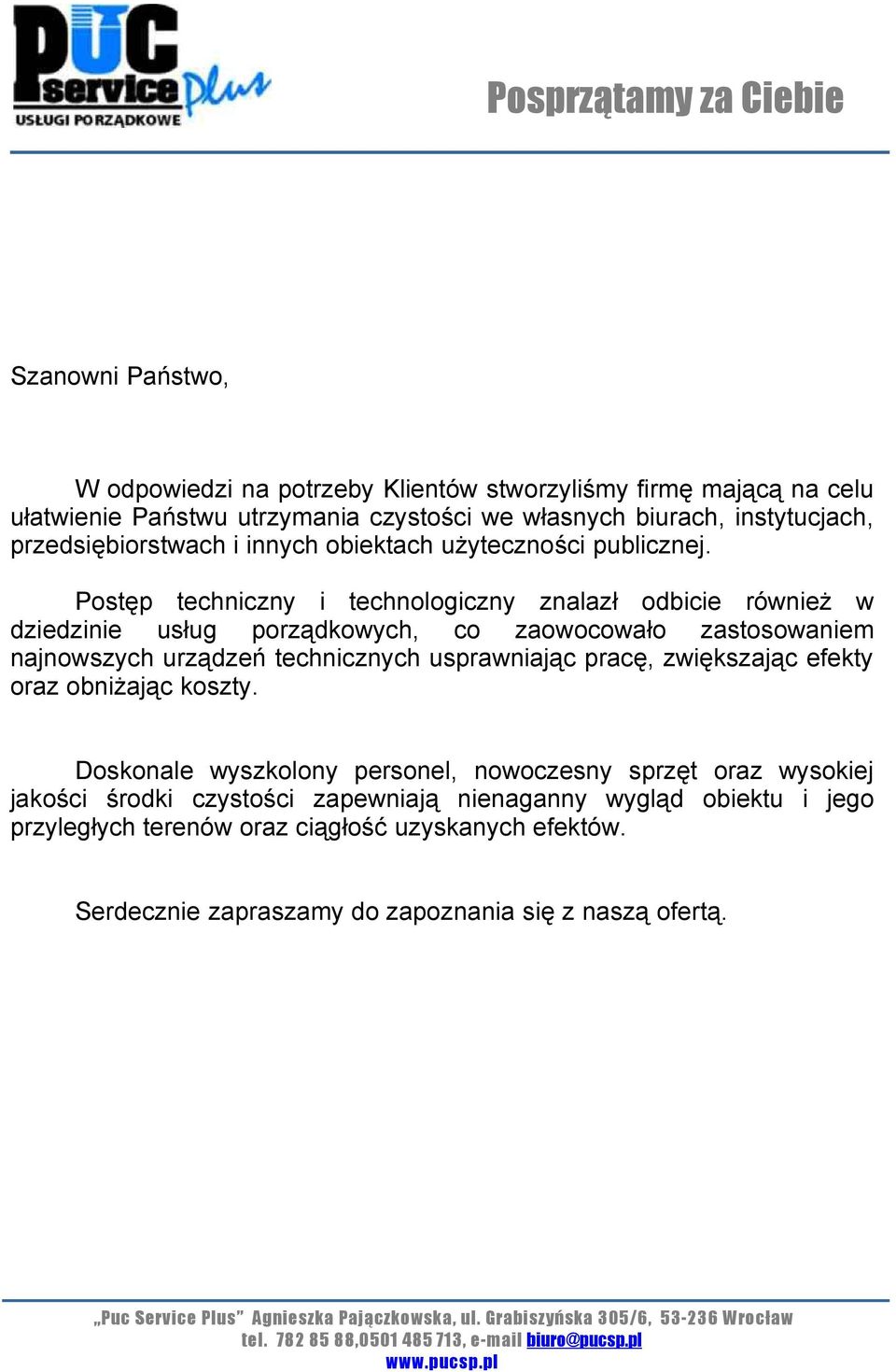 Postęp techniczny i technologiczny znalazł odbicie również w dziedzinie usług porządkowych, co zaowocowało zastosowaniem najnowszych urządzeń technicznych usprawniając