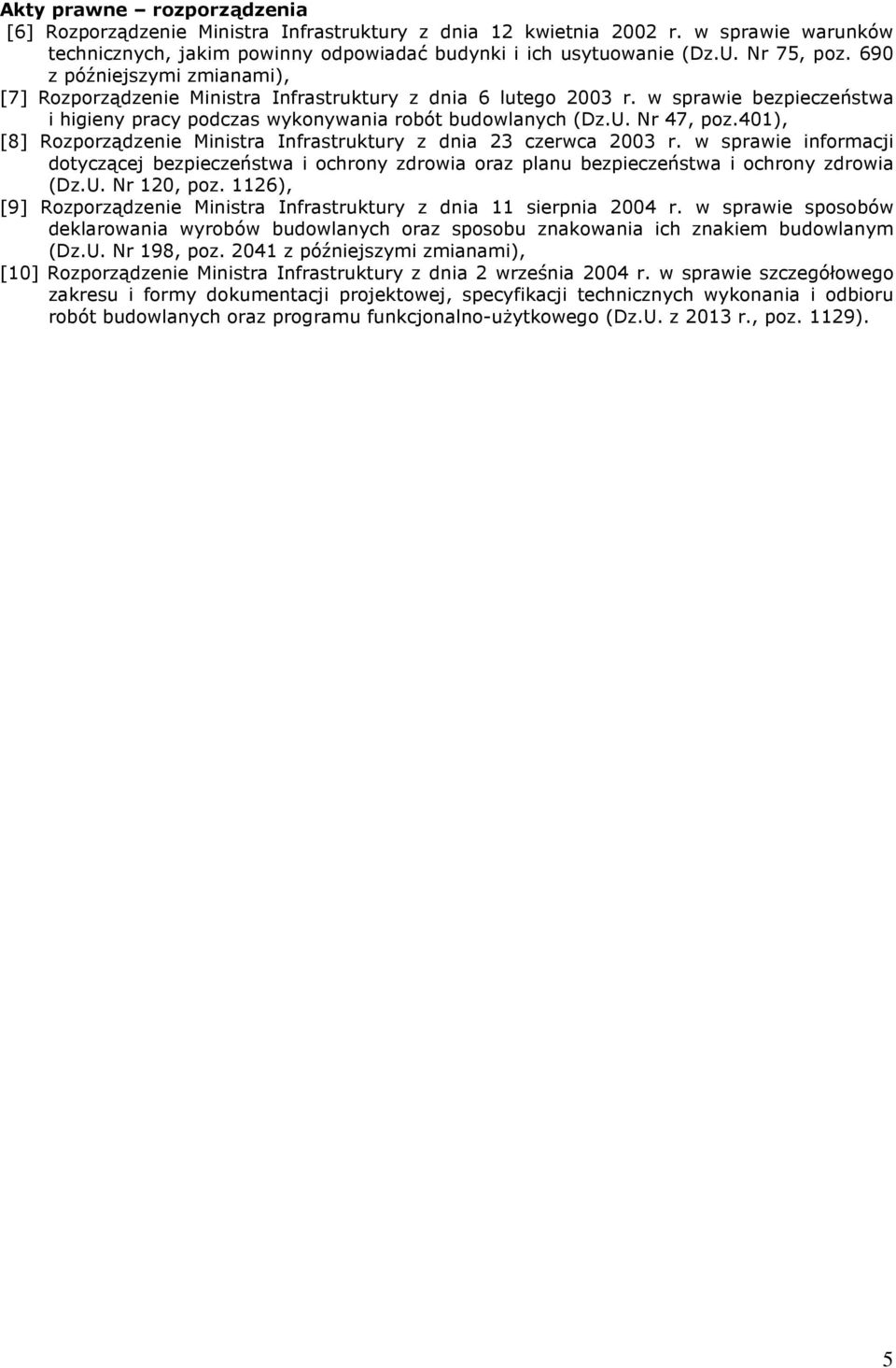 401), [8] Rozporządzenie Ministra Infrastruktury z dnia 23 czerwca 2003 r. w sprawie informacji dotyczącej bezpieczeństwa i ochrony zdrowia oraz planu bezpieczeństwa i ochrony zdrowia (Dz.U.