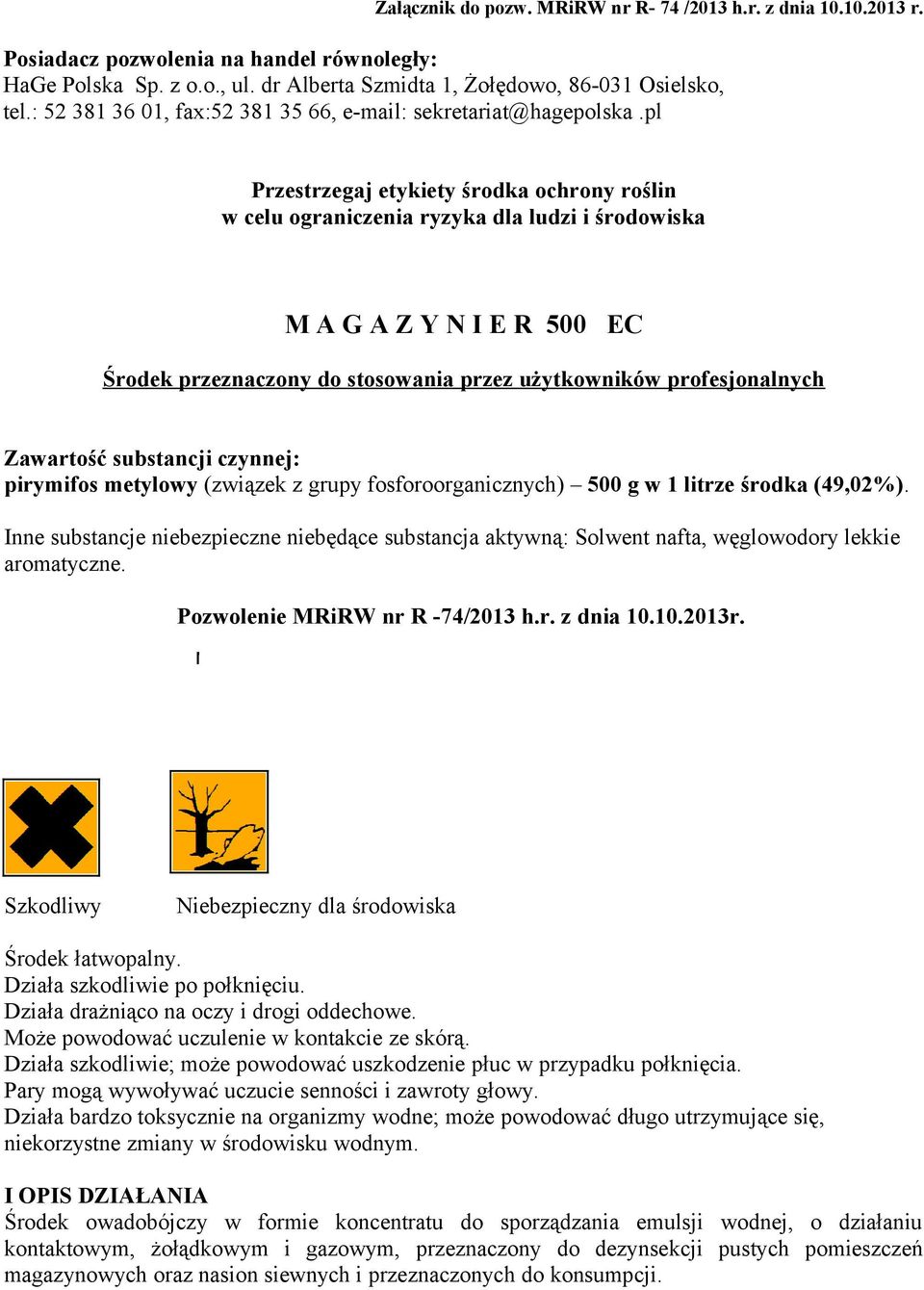 pl Przestrzegaj etykiety środka ochrony roślin w celu ograniczenia ryzyka dla ludzi i środowiska M A G A Z Y N I E R 500 EC Środek przeznaczony do stosowania przez użytkowników profesjonalnych