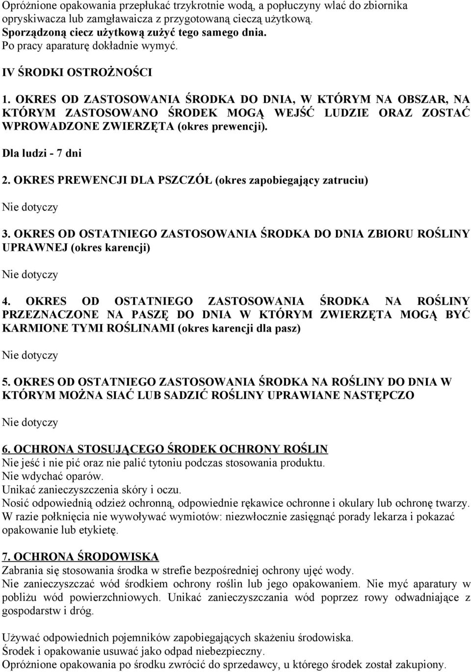 OKRES OD ZASTOSOWANIA ŚRODKA DO DNIA, W KTÓRYM NA OBSZAR, NA KTÓRYM ZASTOSOWANO ŚRODEK MOGĄ WEJŚĆ LUDZIE ORAZ ZOSTAĆ WPROWADZONE ZWIERZĘTA (okres prewencji). Dla ludzi - 7 dni 2.