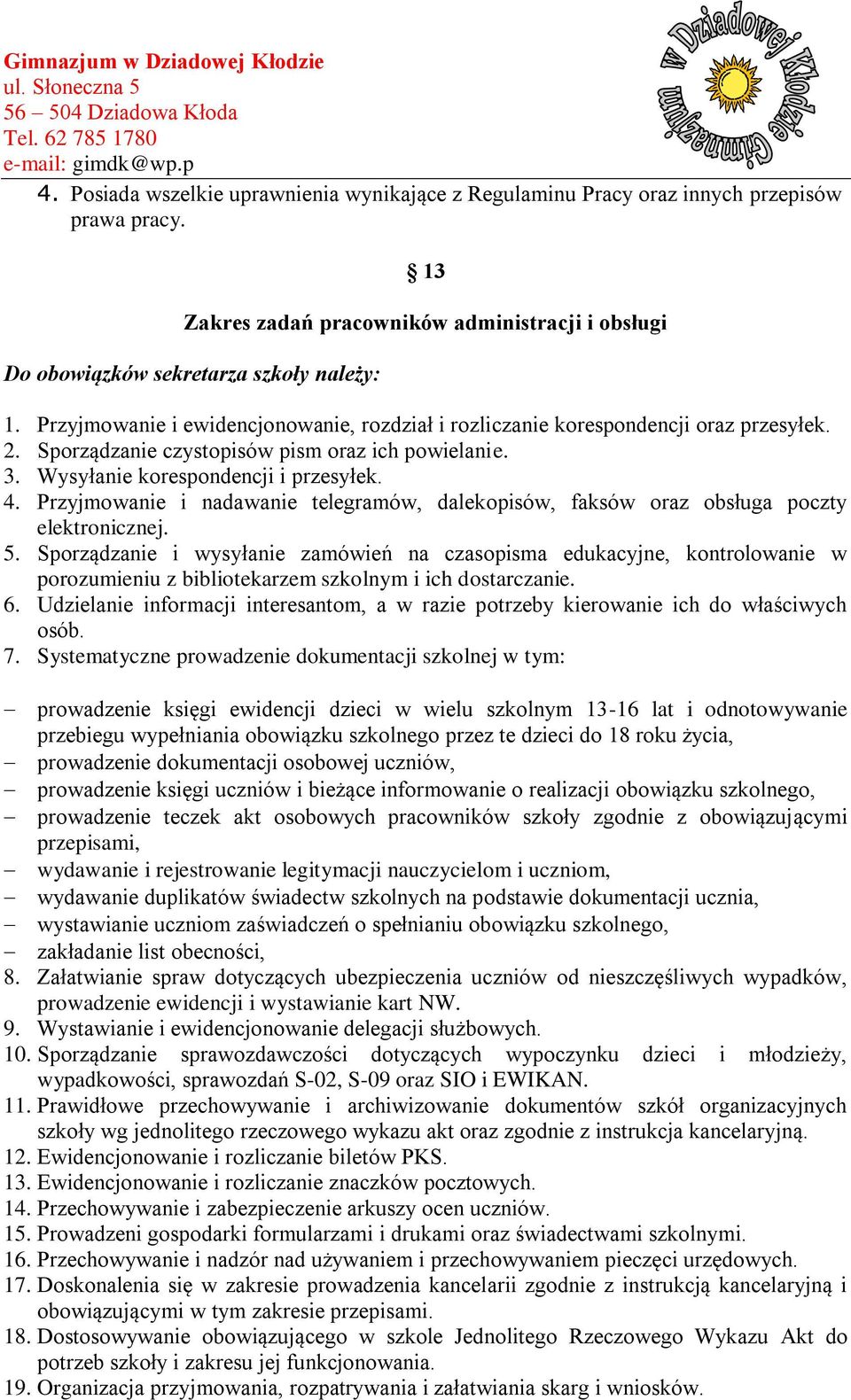 Przyjmowanie i nadawanie telegramów, dalekopisów, faksów oraz obsługa poczty elektronicznej. 5.