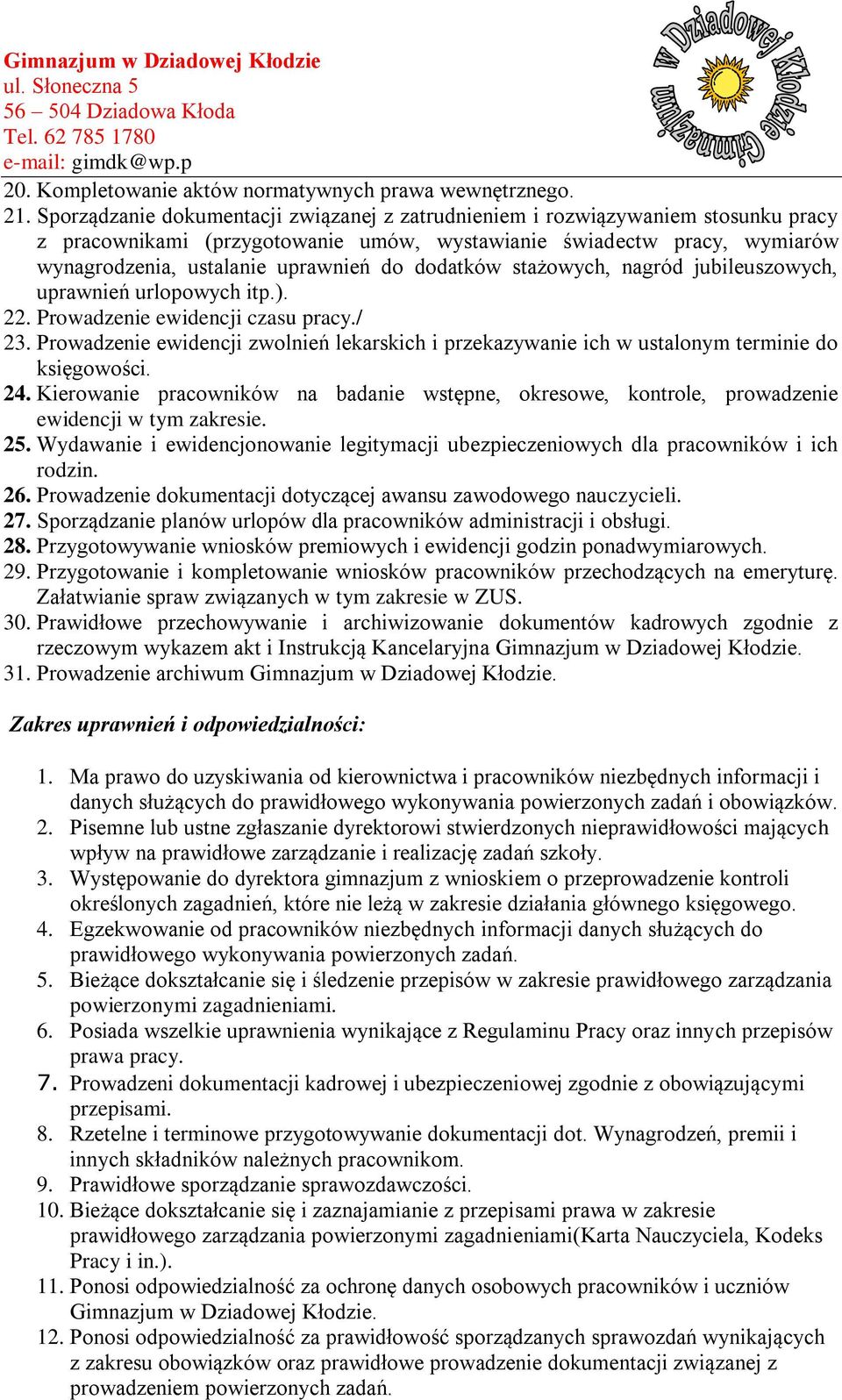 dodatków stażowych, nagród jubileuszowych, uprawnień urlopowych itp.). 22. Prowadzenie ewidencji czasu pracy./ 23.