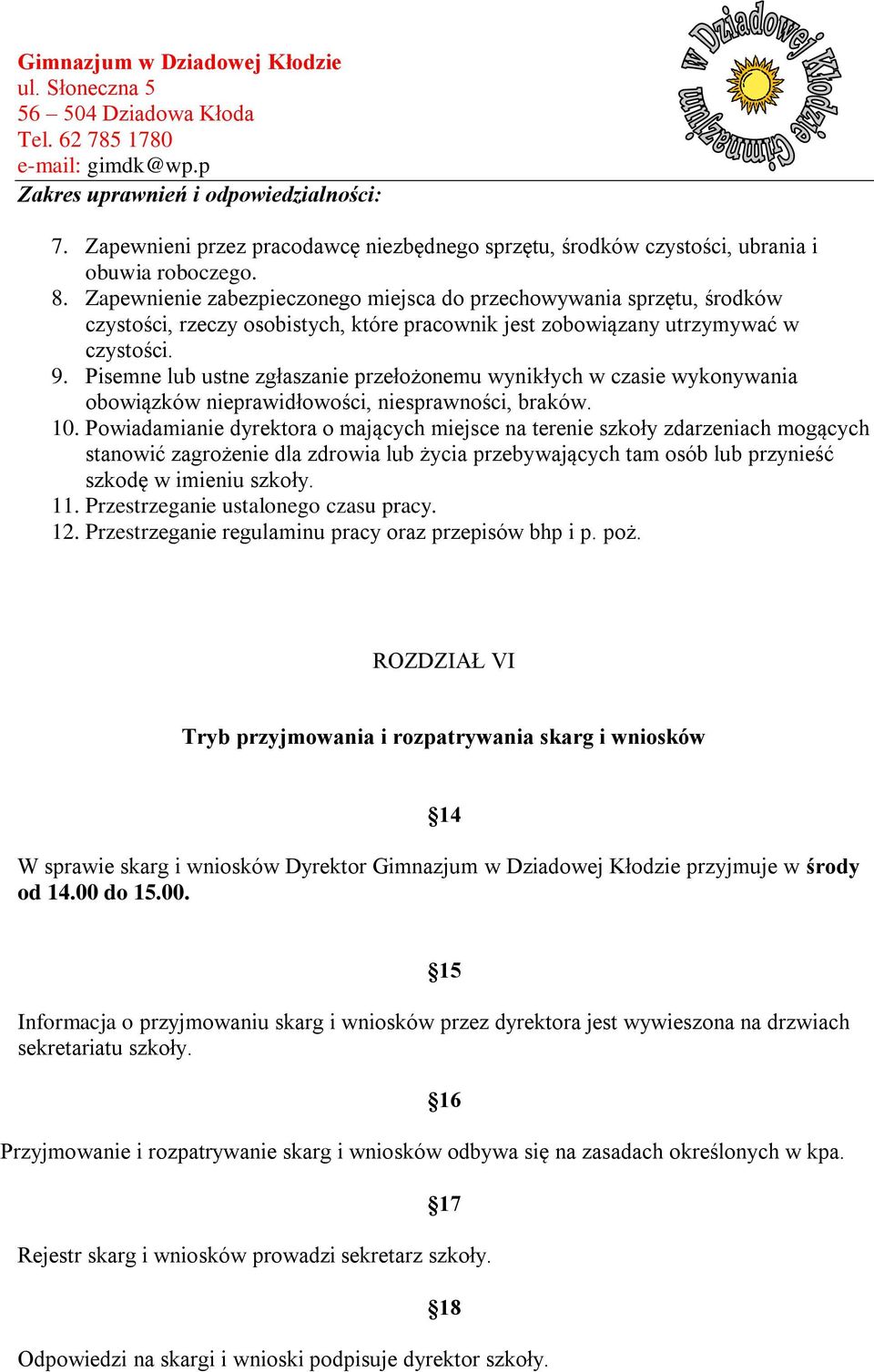 Pisemne lub ustne zgłaszanie przełożonemu wynikłych w czasie wykonywania obowiązków nieprawidłowości, niesprawności, braków. 10.