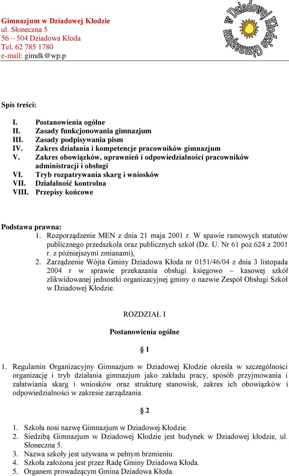 Rozporządzenie MEN z dnia 21 maja 2001 r. W spawie ramowych statutów publicznego przedszkola oraz publicznych szkół (Dz. U. Nr 61 poz.624 z 2001 r. z późniejszymi zmianami), 2.