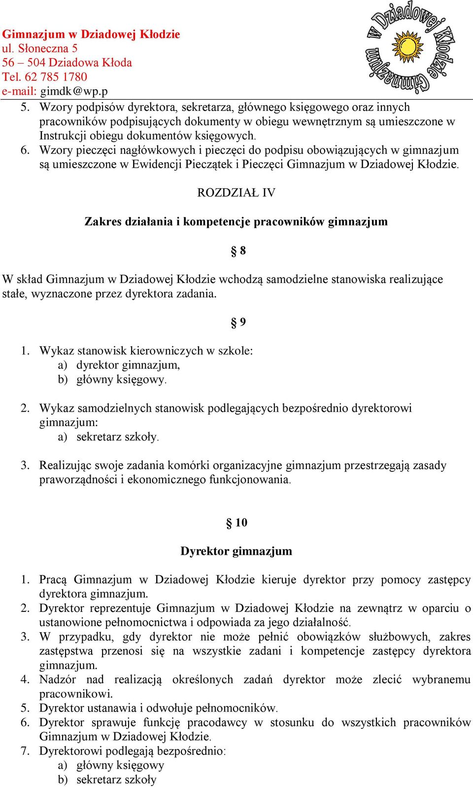 ROZDZIAŁ IV Zakres działania i kompetencje pracowników gimnazjum W skład Gimnazjum w Dziadowej Kłodzie wchodzą samodzielne stanowiska realizujące stałe, wyznaczone przez dyrektora zadania. 8 9 1.