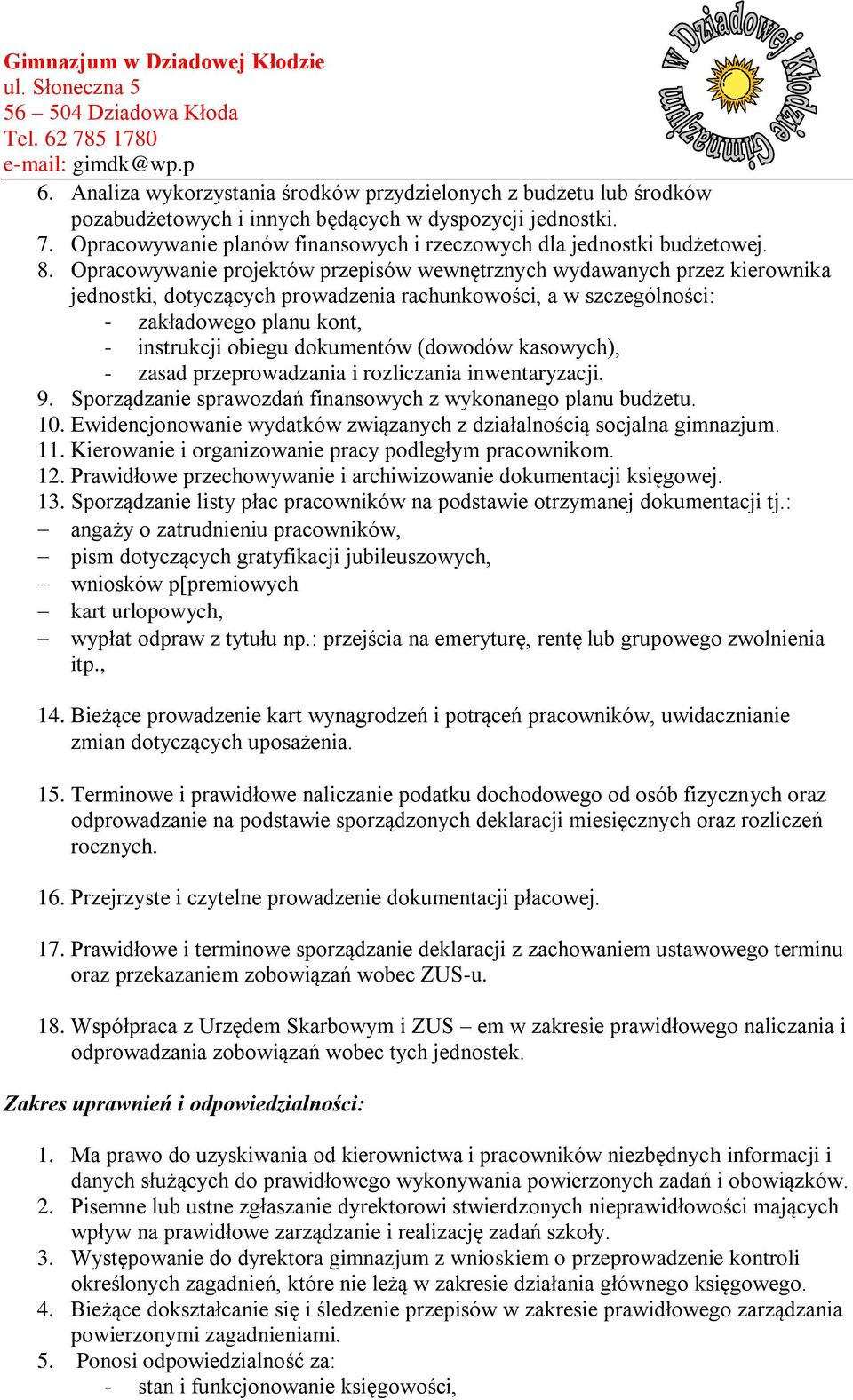 Opracowywanie projektów przepisów wewnętrznych wydawanych przez kierownika jednostki, dotyczących prowadzenia rachunkowości, a w szczególności: - zakładowego planu kont, - instrukcji obiegu