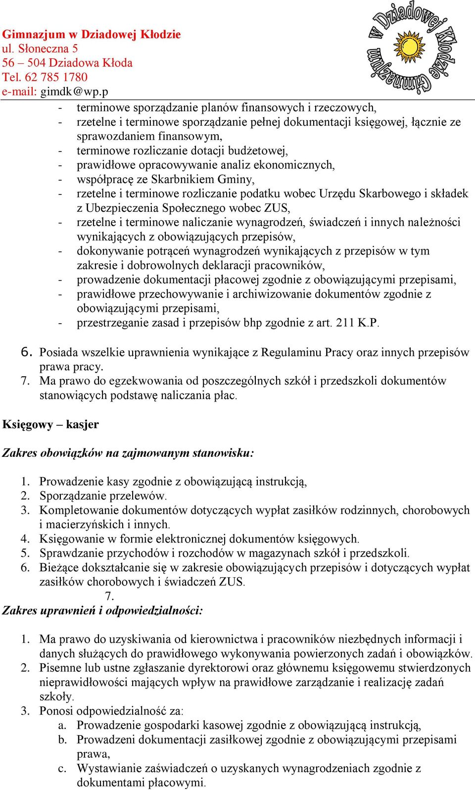 Społecznego wobec ZUS, - rzetelne i terminowe naliczanie wynagrodzeń, świadczeń i innych należności wynikających z obowiązujących przepisów, - dokonywanie potrąceń wynagrodzeń wynikających z