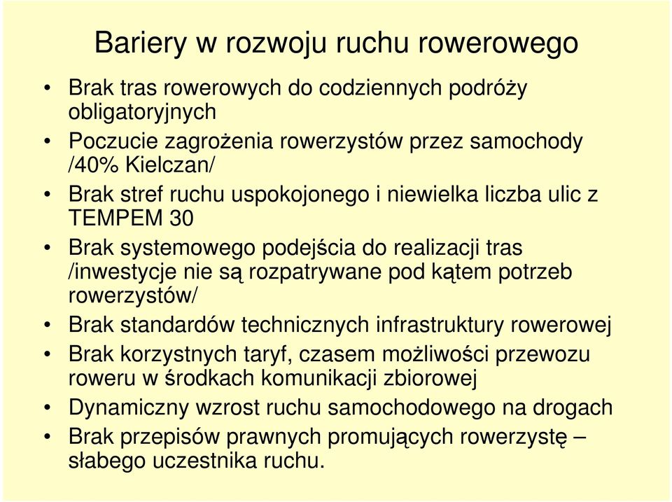 rozpatrywane pod kątem potrzeb rowerzystów/ Brak standardów technicznych infrastruktury rowerowej Brak korzystnych taryf, czasem moŝliwości przewozu