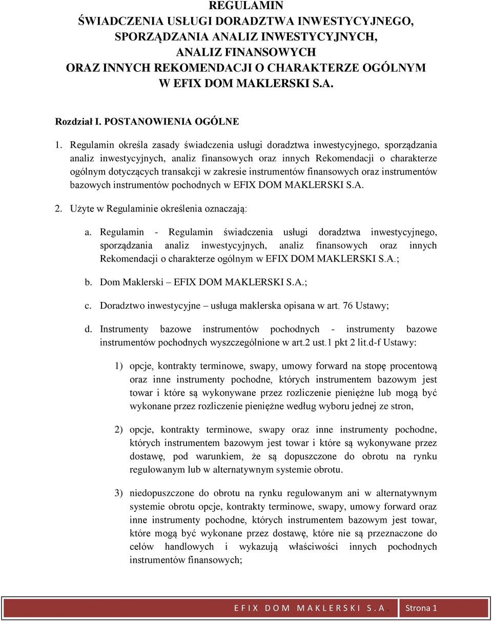 Regulamin określa zasady świadczenia usługi doradztwa inwestycyjnego, sporządzania analiz inwestycyjnych, analiz finansowych oraz innych Rekomendacji o charakterze ogólnym dotyczących transakcji w