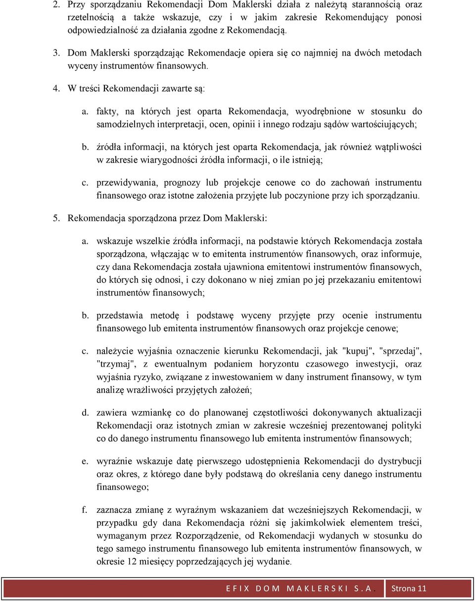 fakty, na których jest oparta Rekomendacja, wyodrębnione w stosunku do samodzielnych interpretacji, ocen, opinii i innego rodzaju sądów wartościujących; b.