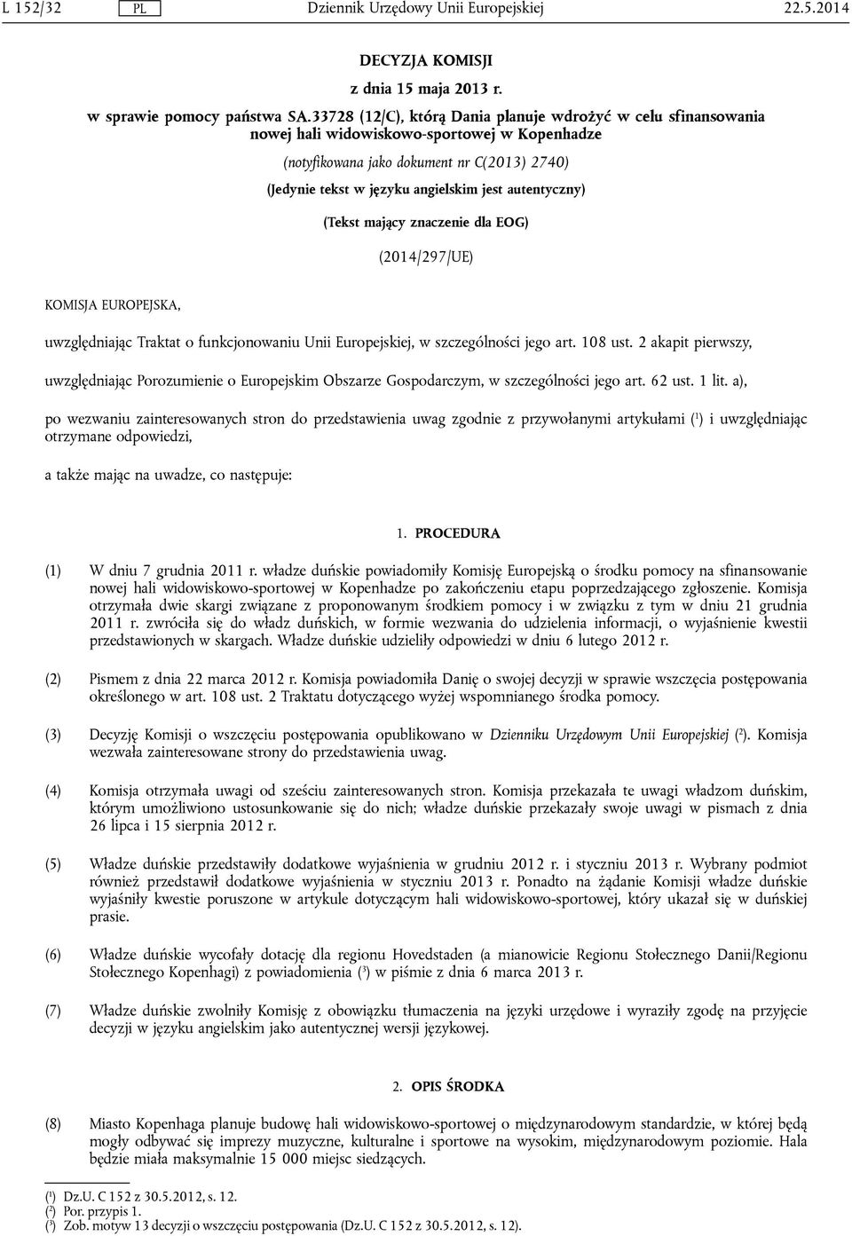 autentyczny) (Tekst mający znaczenie dla EOG) (2014/297/UE) KOMISJA EUROPEJSKA, uwzględniając Traktat o funkcjonowaniu Unii Europejskiej, w szczególności jego art. 108 ust.