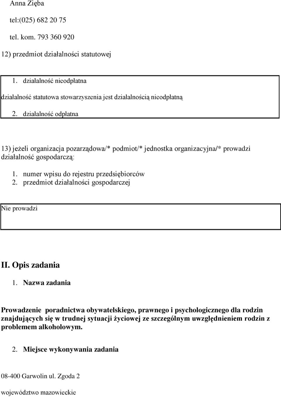 działalność odpłatna 13) jeżeli organizacja pozarządowa/* podmiot/* jednostka organizacyjna/* prowadzi działalność gospodarczą: 1. numer wpisu do rejestru przedsiębiorców 2.