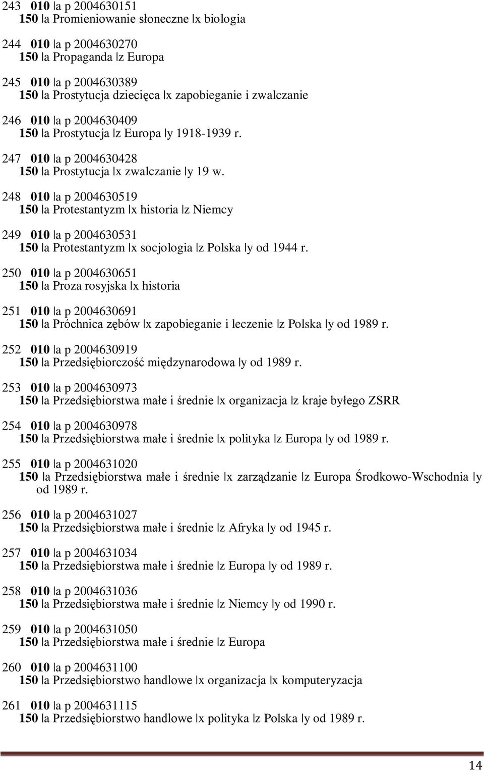 248 010 a p 2004630519 150 a Protestantyzm x historia z Niemcy 249 010 a p 2004630531 150 a Protestantyzm x socjologia z Polska y od 1944 r.