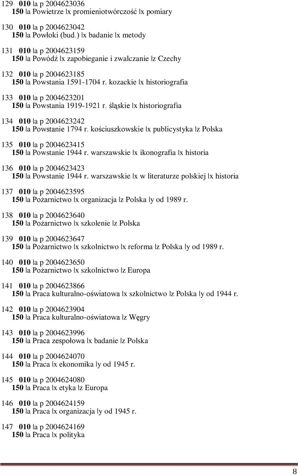 kozackie x historiografia 133 010 a p 2004623201 150 a Powstania 1919-1921 r. śląskie x historiografia 134 010 a p 2004623242 150 a Powstanie 1794 r.