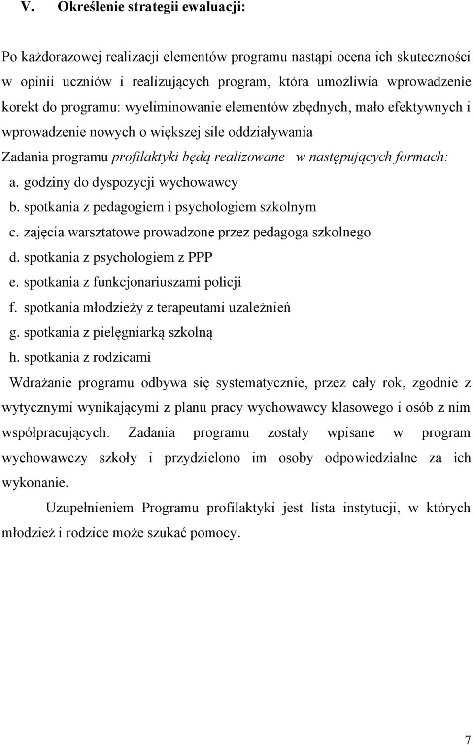 godziny do dyspozycji wychowawcy b. spotkania z pedagogiem i psychologiem szkolnym c. zajęcia warsztatowe prowadzone przez pedagoga szkolnego d. spotkania z psychologiem z PPP e.