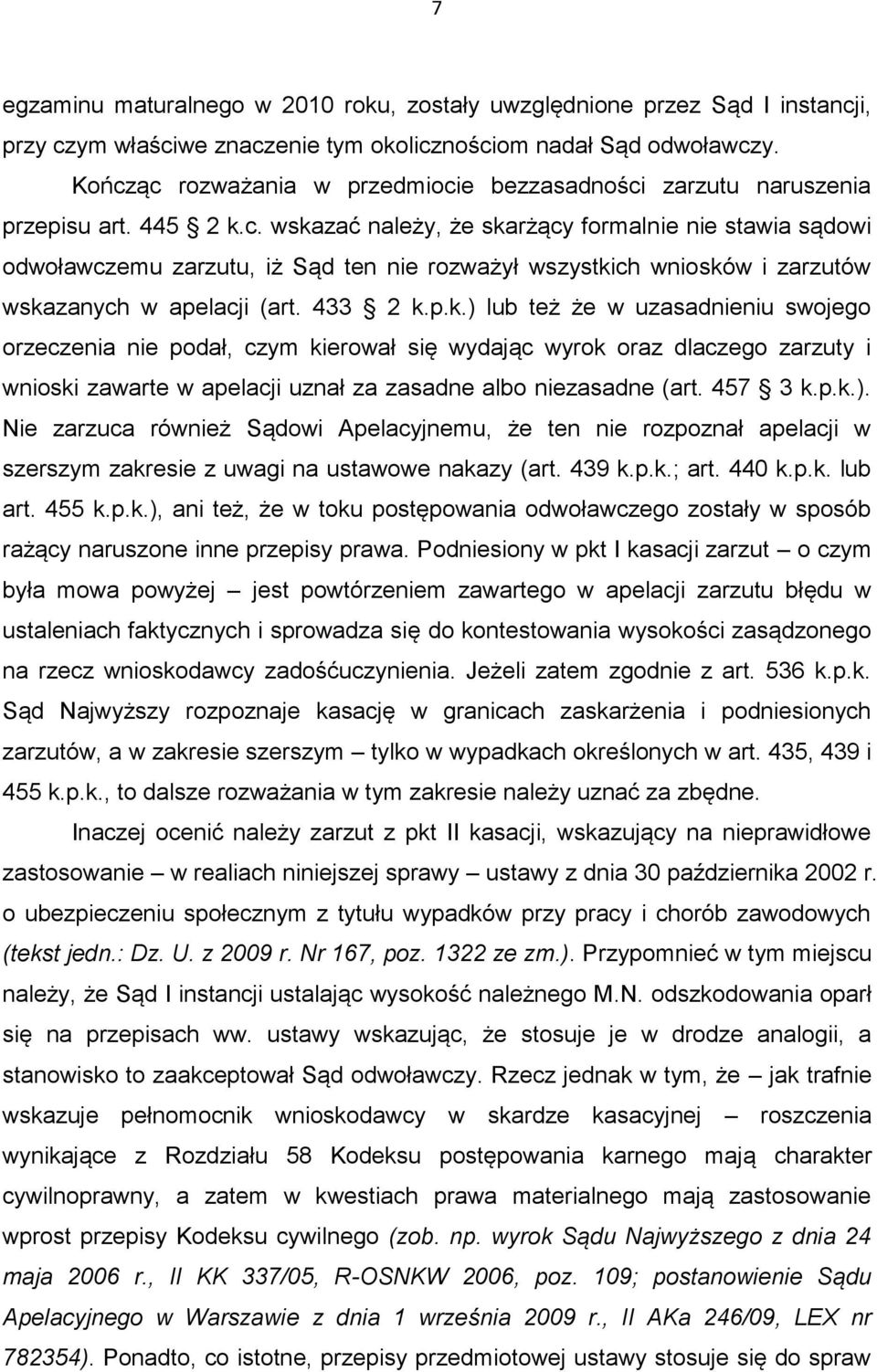 433 2 k.p.k.) lub też że w uzasadnieniu swojego orzeczenia nie podał, czym kierował się wydając wyrok oraz dlaczego zarzuty i wnioski zawarte w apelacji uznał za zasadne albo niezasadne (art. 457 3 k.