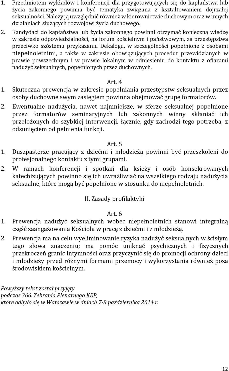 Kandydaci do kapłaństwa lub życia zakonnego powinni otrzymać konieczną wiedzę w zakresie odpowiedzialności, na forum kościelnym i państwowym, za przestępstwa przeciwko szóstemu przykazaniu Dekalogu,