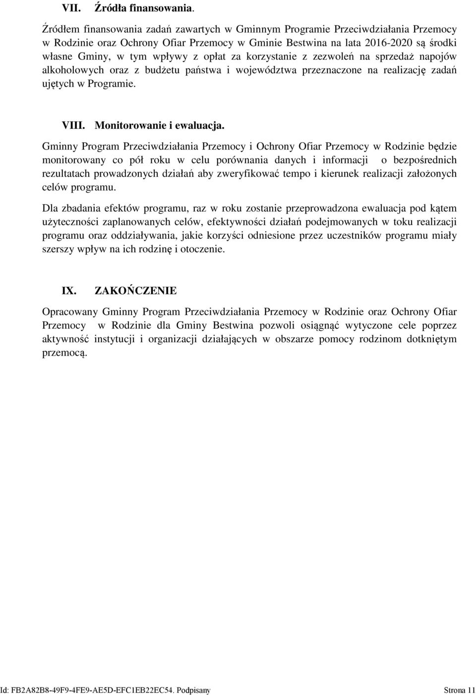 opłat za korzystanie z zezwoleń na sprzedaż napojów alkoholowych oraz z budżetu państwa i województwa przeznaczone na realizację zadań ujętych w Programie. VIII. Monitorowanie i ewaluacja.