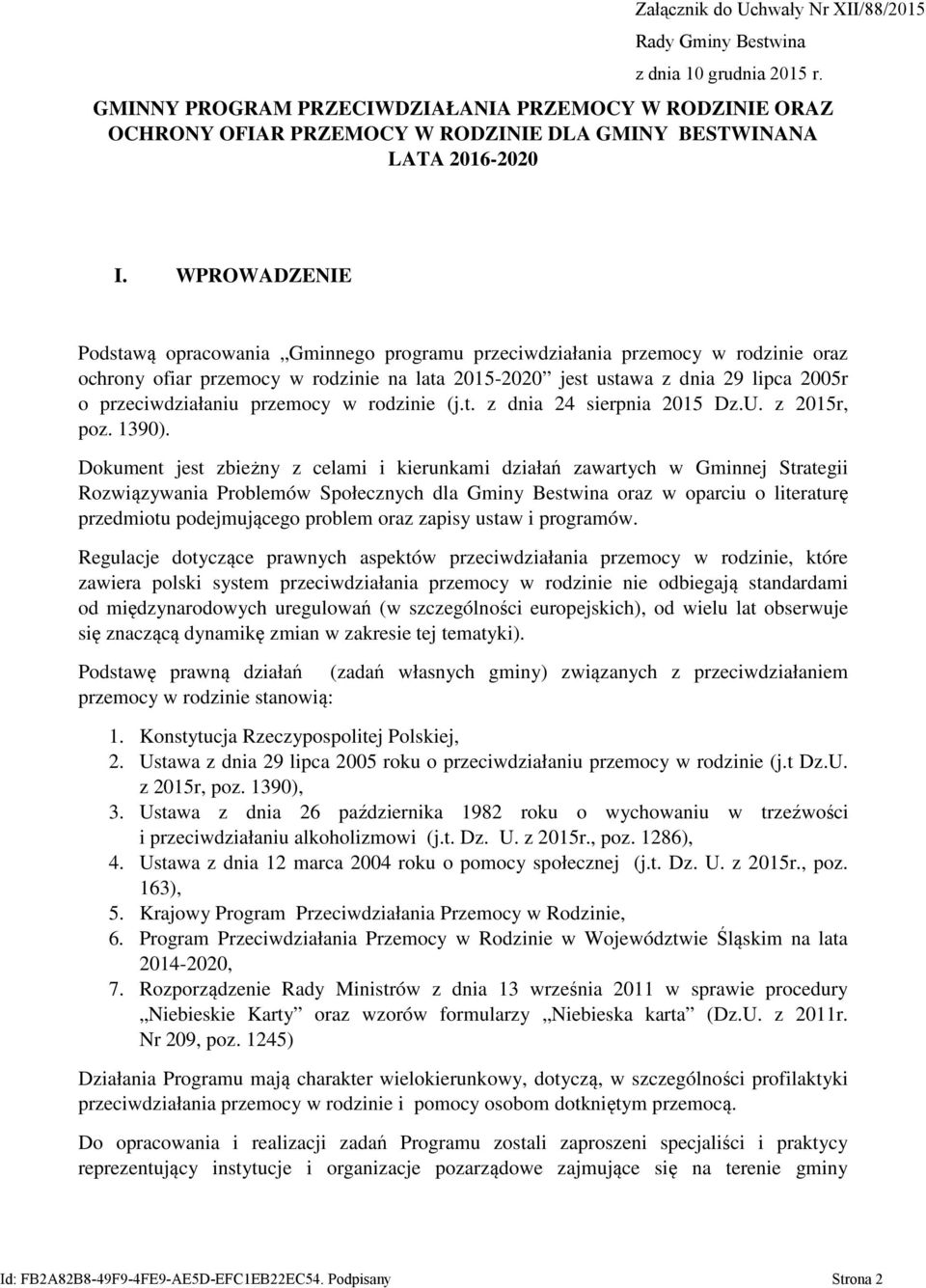 WPROWADZENIE Podstawą opracowania Gminnego programu przeciwdziałania przemocy w rodzinie oraz ochrony ofiar przemocy w rodzinie na lata 2015-2020 jest ustawa z dnia 29 lipca 2005r o przeciwdziałaniu