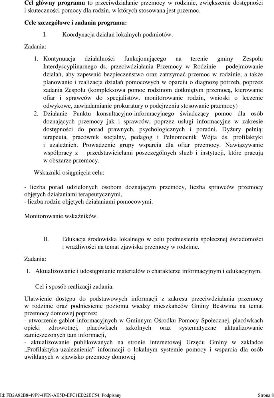 przeciwdziałania Przemocy w Rodzinie podejmowanie działań, aby zapewnić bezpieczeństwo oraz zatrzymać przemoc w rodzinie, a także planowanie i realizacja działań pomocowych w oparciu o diagnozę