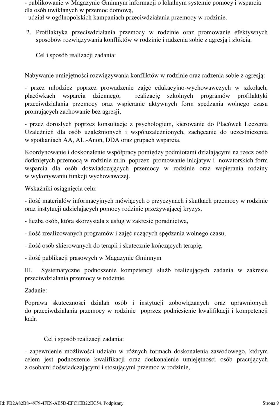 Cel i sposób realizacji zadania: Nabywanie umiejętności rozwiązywania konfliktów w rodzinie oraz radzenia sobie z agresją: - przez młodzież poprzez prowadzenie zajęć edukacyjno-wychowawczych w