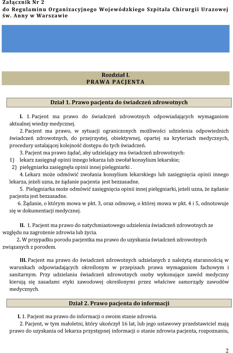 Pacjent ma prawo, w sytuacji ograniczonych możliwości udzielenia odpowiednich świadczeń zdrowotnych, do przejrzystej, obiektywnej, opartej na kryteriach medycznych, procedury ustalającej kolejność