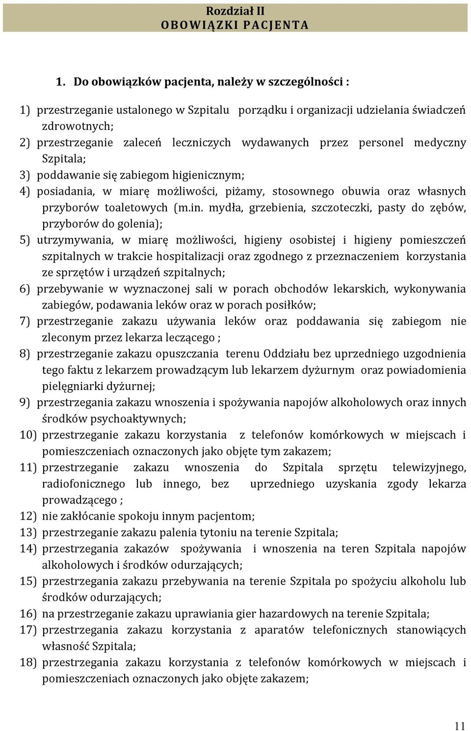 przez personel medyczny Szpitala; 3) poddawanie się zabiegom higienicznym; 4) posiadania, w miarę możliwości, piżamy, stosownego obuwia oraz własnych przyborów toaletowych (m.in.